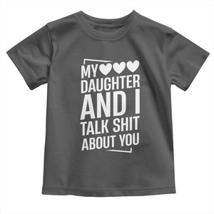My Daughter And I Talk Shit About You Toddler T Shirt Funny Mom TS11 Dark Heather Print Your Wear