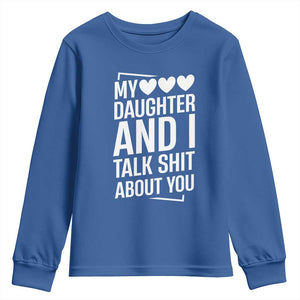 My Daughter And I Talk Shit About You Youth Sweatshirt Funny Mom TS11 Royal Blue Print Your Wear