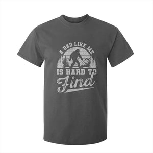Funny A Dad Like Me Is Hard To Find T Shirt For Kid Bigfoot Dad Fathers Day TS11 Dark Heather Print Your Wear