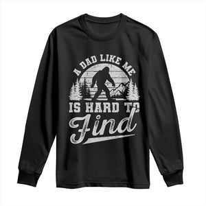 Funny A Dad Like Me Is Hard To Find Long Sleeve Shirt Bigfoot Dad Fathers Day TS11 Black Print Your Wear