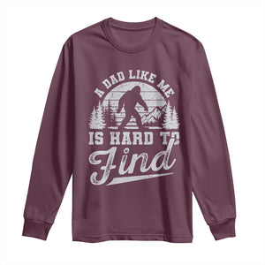 Funny A Dad Like Me Is Hard To Find Long Sleeve Shirt Bigfoot Dad Fathers Day TS11 Maroon Print Your Wear