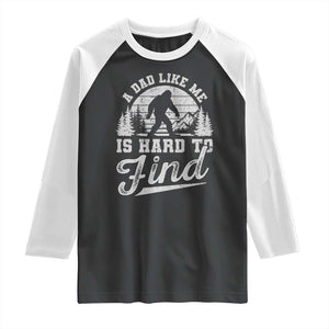 Funny A Dad Like Me Is Hard To Find Raglan Shirt Bigfoot Dad Fathers Day TS11 Black White Print Your Wear