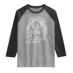 Funny A Dad Like Me Is Hard To Find Raglan Shirt Bigfoot Dad Fathers Day TS11 Sport Gray Black Print Your Wear