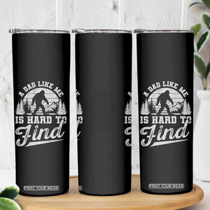 Funny A Dad Like Me Is Hard To Find Skinny Tumbler Bigfoot Dad Fathers Day TS11 Print Your Wear