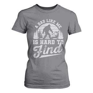 Funny A Dad Like Me Is Hard To Find T Shirt For Women Bigfoot Dad Fathers Day TS11 Charcoal Print Your Wear