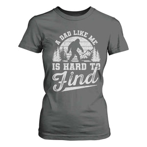 Funny A Dad Like Me Is Hard To Find T Shirt For Women Bigfoot Dad Fathers Day TS11 Dark Heather Print Your Wear