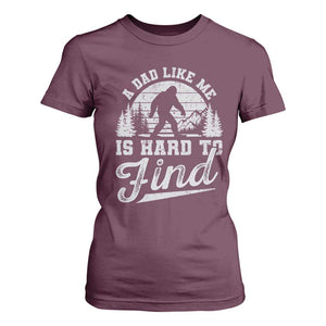 Funny A Dad Like Me Is Hard To Find T Shirt For Women Bigfoot Dad Fathers Day TS11 Maroon Print Your Wear