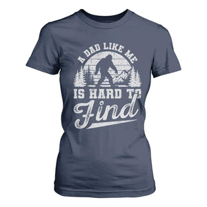 Funny A Dad Like Me Is Hard To Find T Shirt For Women Bigfoot Dad Fathers Day TS11 Navy Print Your Wear