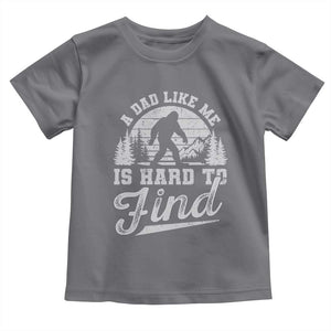 Funny A Dad Like Me Is Hard To Find Toddler T Shirt Bigfoot Dad Fathers Day TS11 Charcoal Print Your Wear