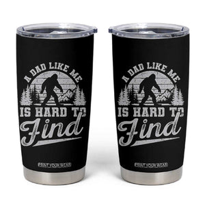 Funny A Dad Like Me Is Hard To Find Tumbler Cup Bigfoot Dad Fathers Day TS11 Black Print Your Wear