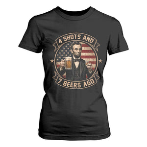Abraham Lincoln 4 Shots and 7 Beers Ago Beer Drinking T Shirt For Women