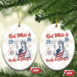 Red White and Not Really Feeling It Ceramic Ornament 4th of July Feminist Statue Of Liberty
