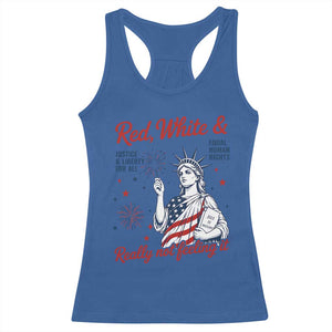 Red White and Not Really Feeling It Racerback Tank Top 4th of July Feminist Statue Of Liberty