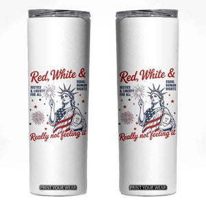 Red White and Not Really Feeling It Skinny Tumbler 4th of July Feminist Statue Of Liberty