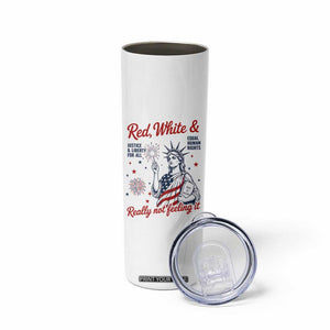 Red White and Not Really Feeling It Skinny Tumbler 4th of July Feminist Statue Of Liberty