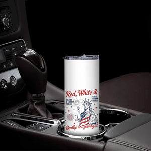 Red White and Not Really Feeling It Skinny Tumbler 4th of July Feminist Statue Of Liberty