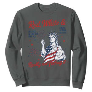 Red White and Not Really Feeling It Sweatshirt 4th of July Feminist Statue Of Liberty