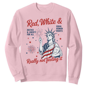 Red White and Not Really Feeling It Sweatshirt 4th of July Feminist Statue Of Liberty