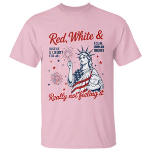 Red White and Not Really Feeling It T Shirt 4th of July Feminist Statue Of Liberty