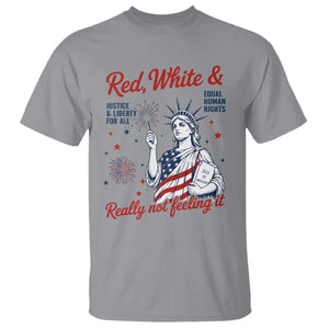 Red White and Not Really Feeling It T Shirt 4th of July Feminist Statue Of Liberty