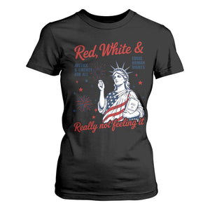 Red White and Not Really Feeling It T Shirt For Women 4th of July Feminist Statue Of Liberty