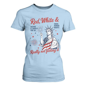 Red White and Not Really Feeling It T Shirt For Women 4th of July Feminist Statue Of Liberty