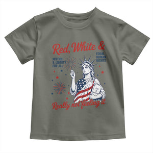 Red White and Not Really Feeling It Toddler T Shirt 4th of July Feminist Statue Of Liberty