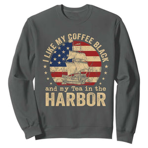 I Like My Coffee Black And My Tea In The Harbor Sweatshirt Funny US History