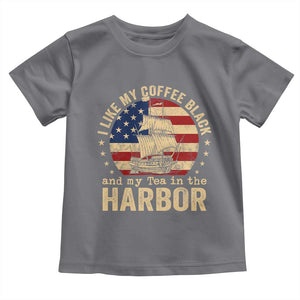 I Like My Coffee Black And My Tea In The Harbor Toddler T Shirt Funny US History