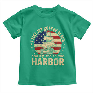 I Like My Coffee Black And My Tea In The Harbor Toddler T Shirt Funny US History