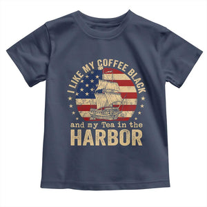 I Like My Coffee Black And My Tea In The Harbor Toddler T Shirt Funny US History