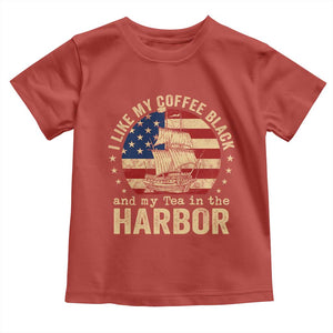 I Like My Coffee Black And My Tea In The Harbor Toddler T Shirt Funny US History