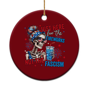 Just Here For The Fireworks Not The Fascism Ceramic Ornament Funny Skeleton 4th of July