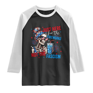 Just Here For The Fireworks Not The Fascism Raglan Shirt Funny Skeleton 4th of July