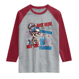 Just Here For The Fireworks Not The Fascism Raglan Shirt Funny Skeleton 4th of July