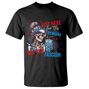 Just Here For The Fireworks Not The Fascism T Shirt Funny Skeleton 4th of July
