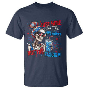 Just Here For The Fireworks Not The Fascism T Shirt Funny Skeleton 4th of July