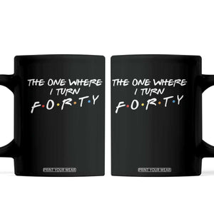 40th Birthday Coffee Mug The One Where I Turn Forty Funny TV Series Bday
