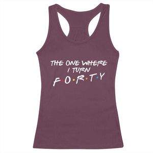40th Birthday Racerback Tank Top The One Where I Turn Forty Funny TV Series Bday