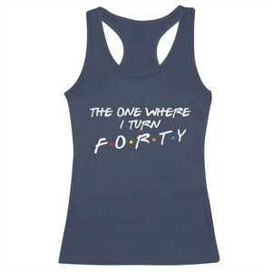40th Birthday Racerback Tank Top The One Where I Turn Forty Funny TV Series Bday