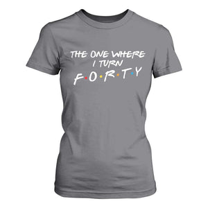40th Birthday T Shirt For Women The One Where I Turn Forty Funny TV Series Bday