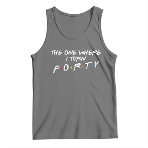 40th Birthday Tank Top The One Where I Turn Forty Funny TV Series Bday