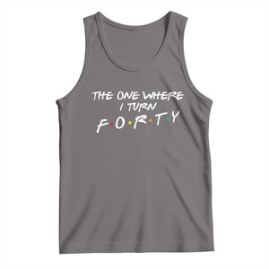 40th Birthday Tank Top The One Where I Turn Forty Funny TV Series Bday