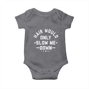 Hair Would Only Slow Me Down Funny Bald Humor Baby Onesie