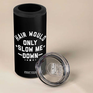 Hair Would Only Slow Me Down Funny Bald Humor 4 in 1 Can Cooler Tumbler