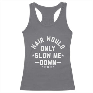 Hair Would Only Slow Me Down Funny Bald Humor Racerback Tank Top