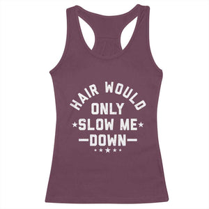 Hair Would Only Slow Me Down Funny Bald Humor Racerback Tank Top