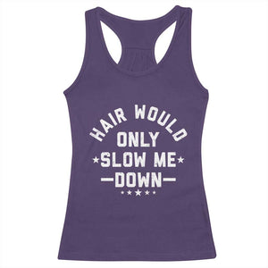 Hair Would Only Slow Me Down Funny Bald Humor Racerback Tank Top