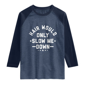 Hair Would Only Slow Me Down Funny Bald Humor Raglan Shirt