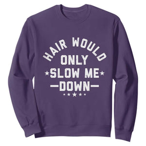 Hair Would Only Slow Me Down Funny Bald Humor Sweatshirt